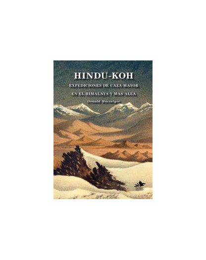 Hindu-Koh. Expediciones de Caza Mayor en el Himalaya y Más Allá